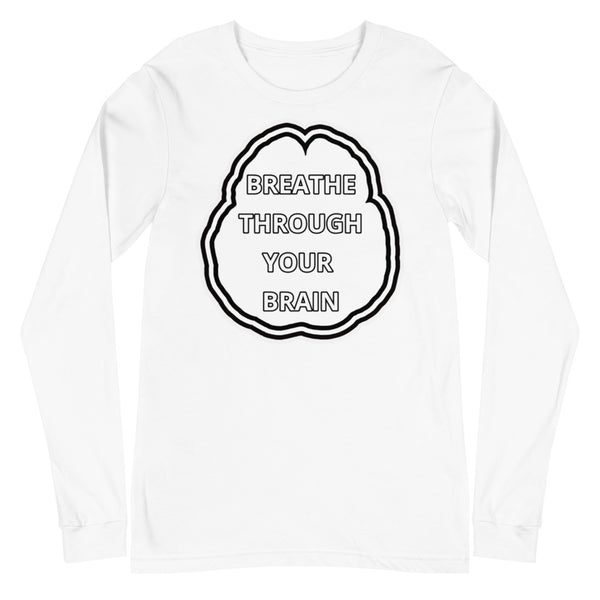 BREATHE THROUGH YOUR BRAIN - Long Sleeve Tee